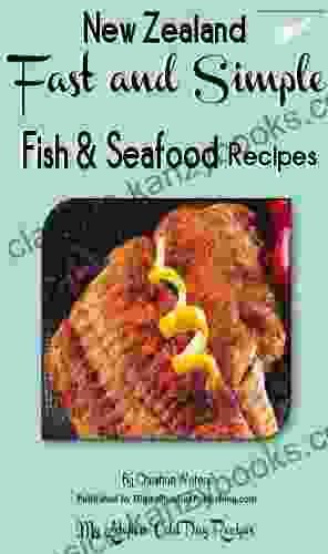 How To Cook Fish And Seafood Fast And Simple: Fish And Seafood Recipes For Your Family (How To Cook Chicken Vegetables Fish And Seafood And Hot Desserts Simple: My Kitchen Cold Day Recipes 1)