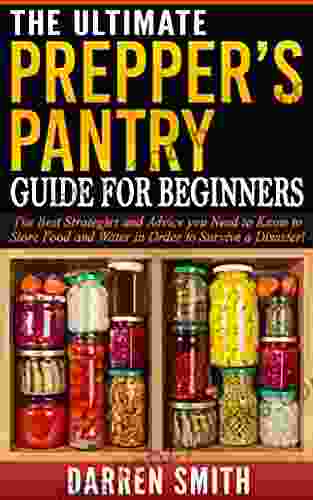 Survival: The Ultimate PREPPERS PANTRY Guide For Beginners: Survival The Best Strategies And Advice You Need To Know To Store Food And Water In Order To Survive A Disaster