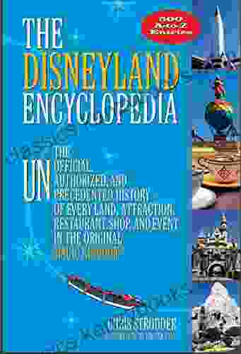 The Disneyland Encyclopedia: The Unofficial Unauthorized and Unprecedented History of Every Land Attraction Restaurant Shop