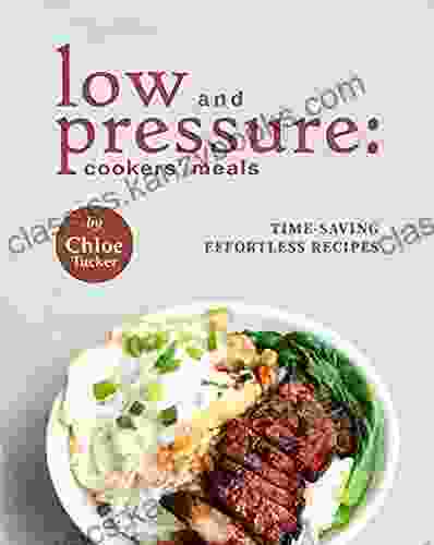 Low And Pressure: Cookers Meals: Time Saving Effortless Recipes