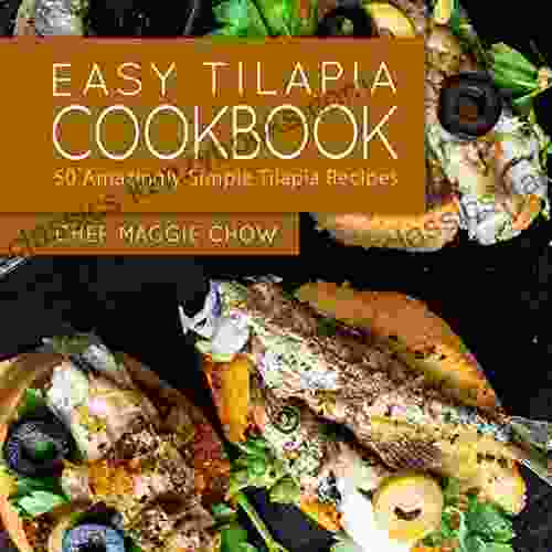 Easy Tilapia Cookbook: 50 Amazingly Simple Tilapia Recipes (Tilapia Tilapia Cookbook Tilapia Recipes 1)