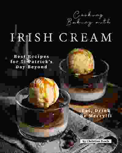 Cooking Baking With Irish Cream: Best Recipes For St Patrick S Day Beyond Eat Drink Be Merry