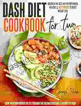 Dash Diet Cookbook For Two: Discover The Best Anti Hypertension Healthy Tasty Recipes To Boost Weight Loss Enjoy With Your Partner The Diet Program That Balances Pressure Defends The Heart