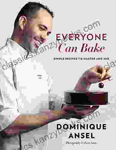 Everyone Can Bake: Simple Recipes To Master And Mix