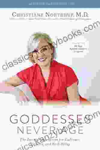 Goddesses Never Age: The Secret Prescription For Radiance Vitality And Well Being