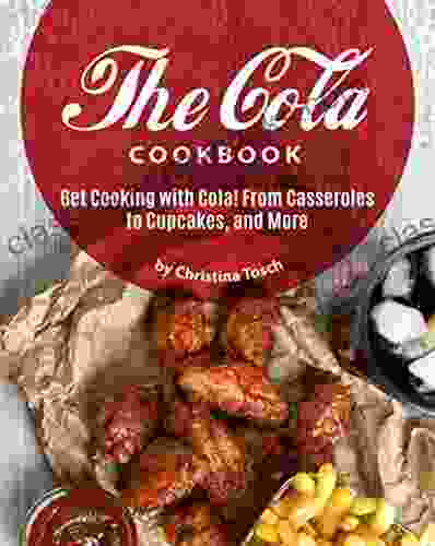 The Cola Cookbook: Get Cooking With Cola From Casseroles To Cupcakes And More