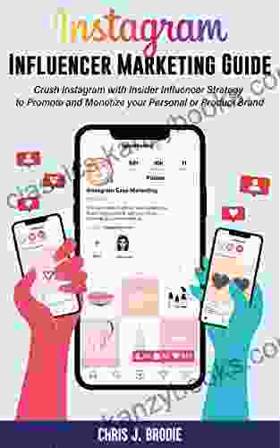 Instagram Influencer Marketing Guide: Crush Instagram With Insider Influencer Strategy To Promote And Monetize Your Personal Or Product Brand (Entrepreneurial Pursuits)