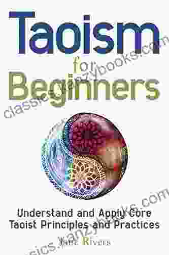 Taoism For Beginners: Understand And Apply Core Taoist Principles And Practices