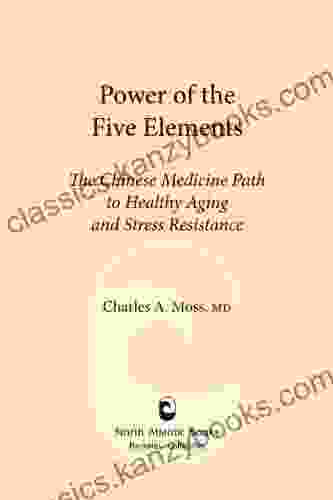 Power Of The Five Elements: The Chinese Medicine Path To Healthy Aging And Stress Resistance