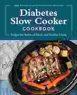 Diabetes Slow Cooker Cookbook: Recipes For Balanced Meals And Healthy Living