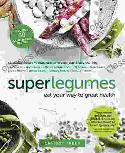 Superlegumes: Eat Your Way To Great Health: A Cookbook