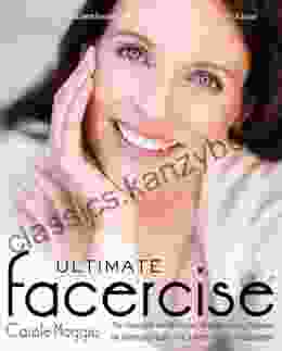 Ultimate Facercise: The Complete And Balanced Muscle Toning Program For Renewed Vitality And A MoreYouthful Appearance: The Complete And Balanced Muscle Toning And A MoreYo Uthful Appearance