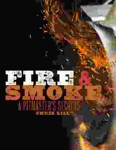 Fire And Smoke: A Pitmaster S Secrets: A Cookbook