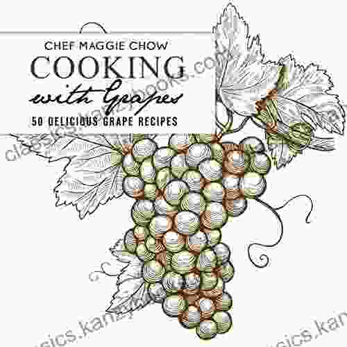 Cooking With Grapes: 50 Delicious Grape Recipes (Grape Recipes Grape Cookbook Fruit Recipes Fruit Cookbook 1)