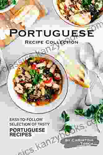 Portuguese Recipe Collection: Easy To Follow Selection Of Tasty Portuguese Recipes