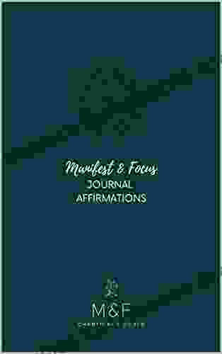 Manifest Focus Journal Affirmations: A 12 Week Journal Affirmations Journey : 8 5 X 10 Version