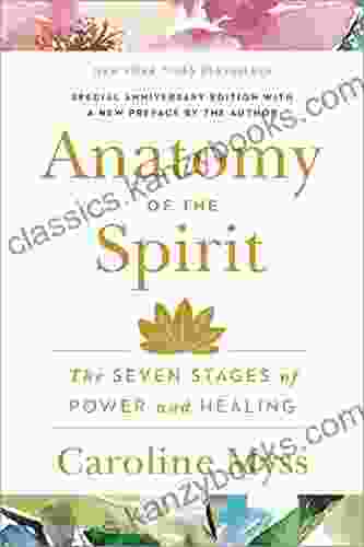 Anatomy Of The Spirit: The Seven Stages Of Power And Healing