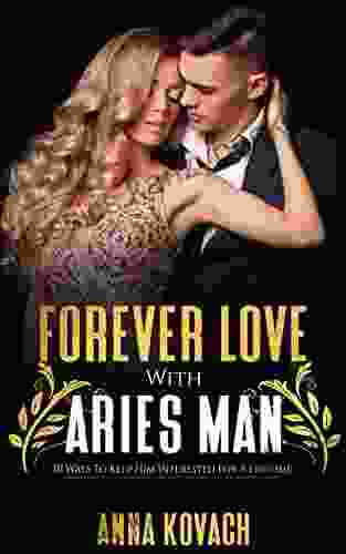 Forever Love With Aries Man : 10 Ways To Keep Him Interested For A Lifetime