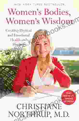 Women S Bodies Women S Wisdom: Creating Physical And Emotional Health And Healing