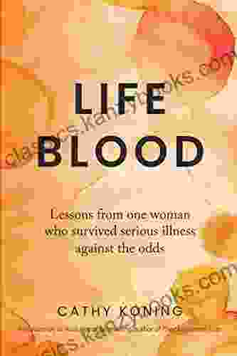 Life Blood: Lessons From One Woman Who Survived Serious Illness Against The Odds