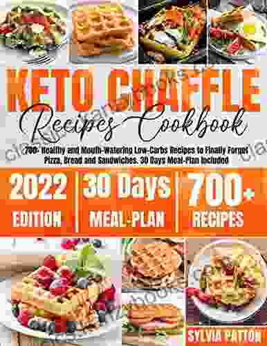 Keto Chaffle Recipes Cookbook: 700+ Healthy And Mouth Watering Low Carbs Recipes To Finally Forget Pizza Bread And Sandwiches 30 Days Meal Plan Included