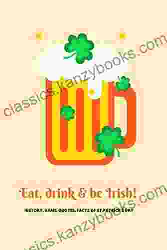 Eat Drink Be Irish: History Game Quotes Facts Of St Patrick S Day: Everything You Should Know About St Patrick Day