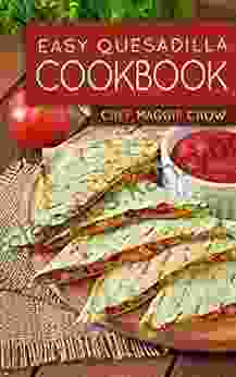 Easy Quesadilla Cookbook Chef Maggie Chow