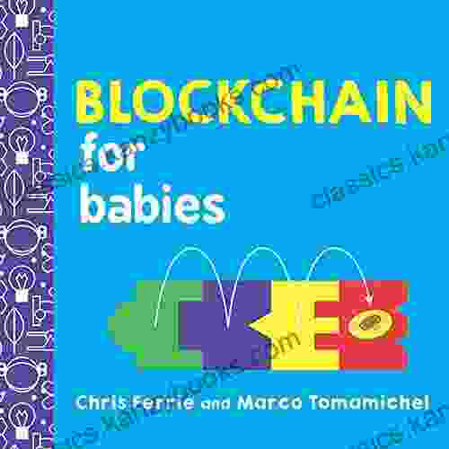 Blockchain For Babies: An Introduction To The Technology Behind Bitcoin From The #1 Science Author For Kids (STEM And Science Gifts For Kids) (Baby University 0)