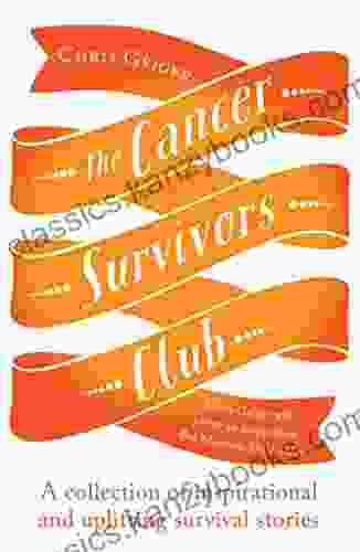 The Cancer Survivors Club: A Collection Of Inspirational And Uplifting Stories