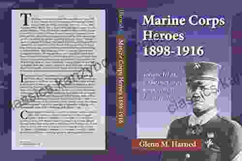 Marine Corps Heroes 1898 1916: Volume III Of A Marine Corps Biographical Encyclopedia