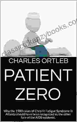 Patient Zero: Why The 1980 Cases Of Chronic Fatigue Syndrome In Atlanta Should Have Been Recognized As The Other Face Of The AIDS Epidemic