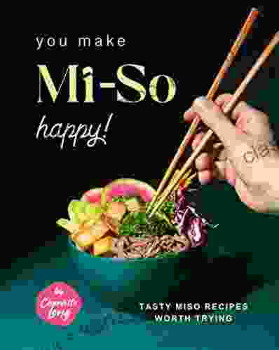 You Make Mi So Happy : Tasty Miso Recipes Worth Trying